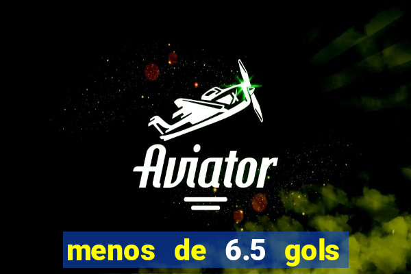 menos de 6.5 gols o que significa